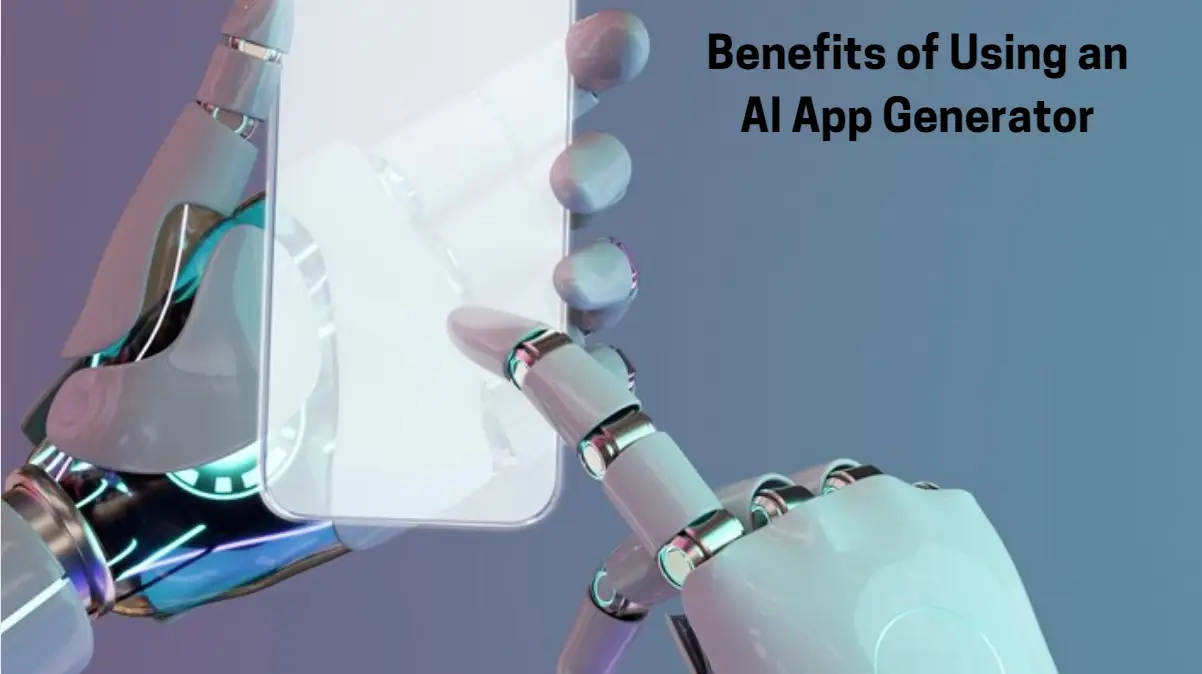 Benefits of Using an AI App Generator